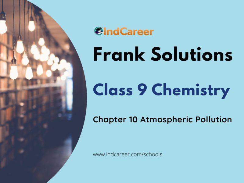 Frank ICSE Solutions for Class 9 Chemistry Chapter 10-Atmospheric Pollution