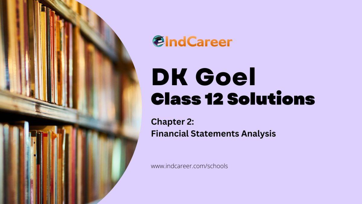 DK Goel Solutions Vol II Class 12: Chapter 2 Financial Statements Analysis