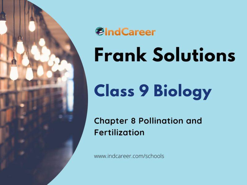 Frank ICSE Solutions for Class 9 Biology Chapter 8-Pollination and Fertilization