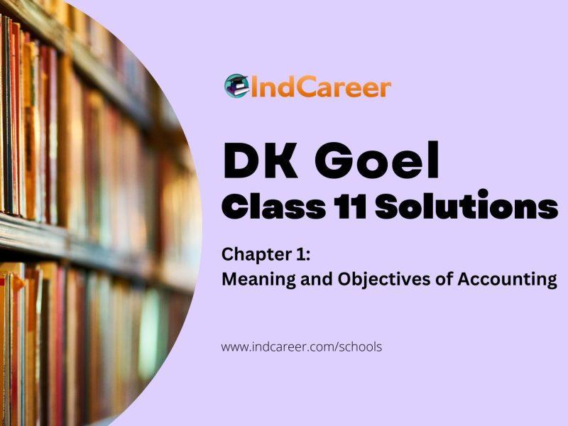 DK Goel Solutions Class 11: Chapter 1 Meaning and Objectives of Accounting