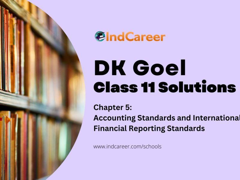 DK Goel Solutions Class 11: Chapter 5 Accounting Standards and International Financial Reporting Standards