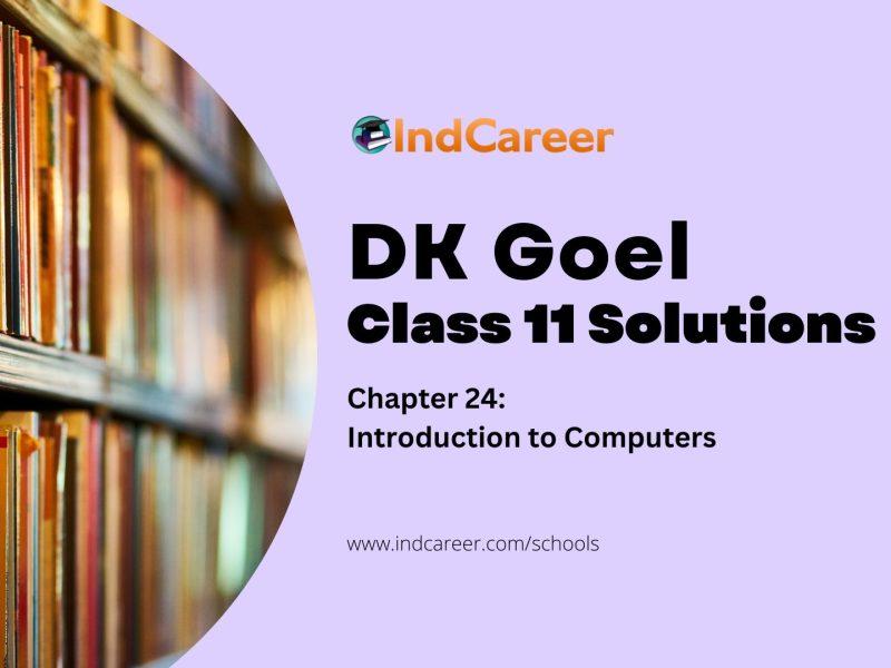 DK Goel Solutions Class 11: Chapter 24 Introduction to Computers
