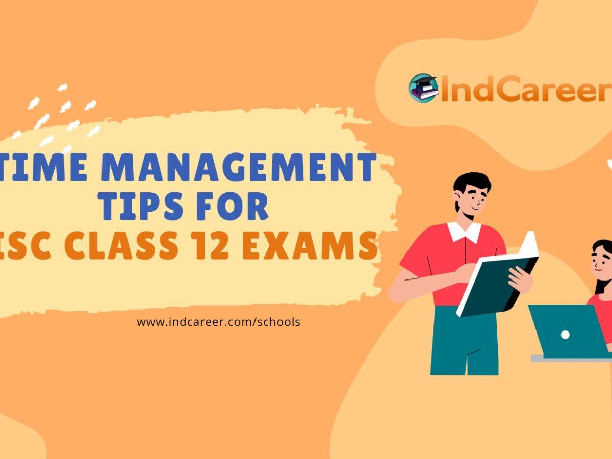 Top 5 Time Management Tips for Crushing the ISC Class 12 Exams: Ace it like a Pro!