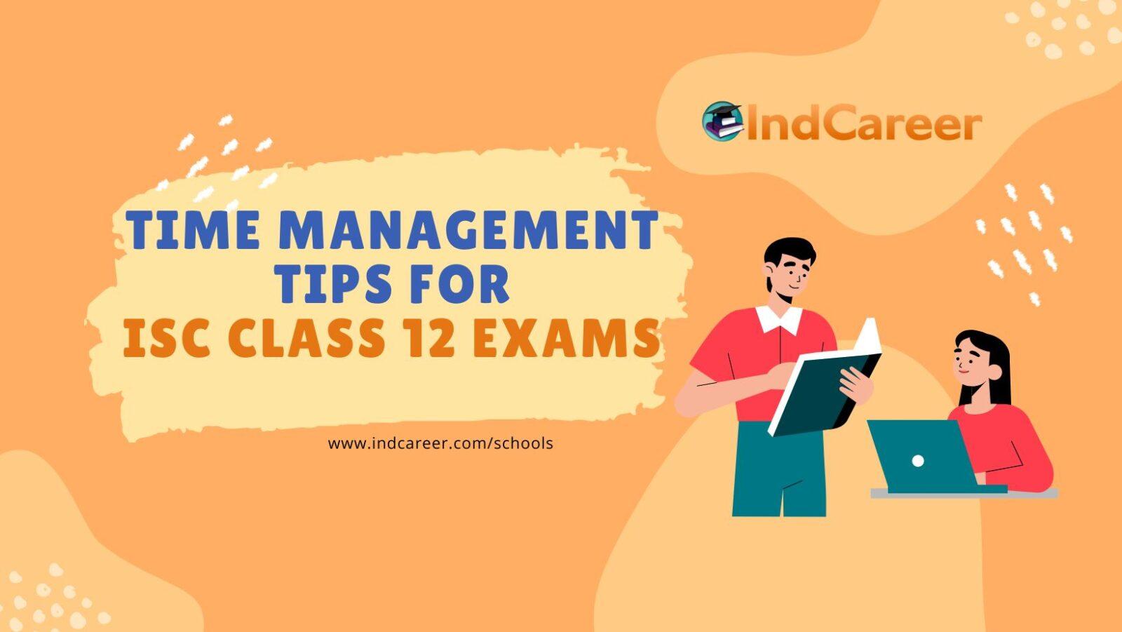 Top 5 Time Management Tips for Crushing the ISC Class 12 Exams: Ace it like a Pro!