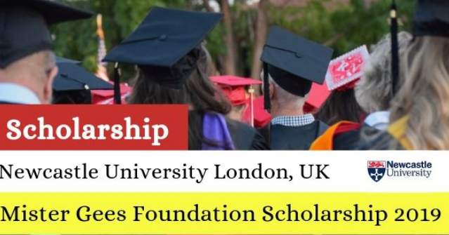Newcastle University Mister Gees Foundation Scholarship 2019, Application, Dates